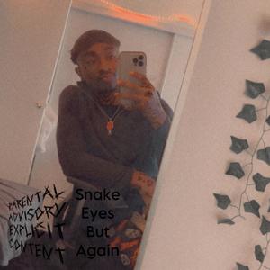 Snake Eyes But Again (Explicit)
