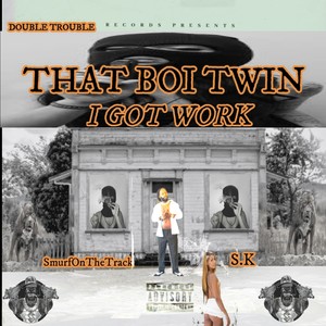 I GOT WORK (feat. Smurf OnTheTrack & S.K) [Explicit]