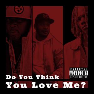 Do You Think You Love Me (feat. Kf5 Messiah & Navy Seal) [Explicit]