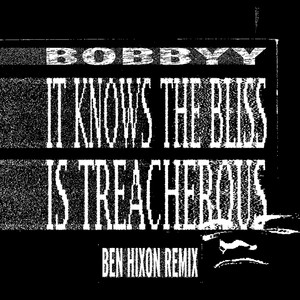 It Knows The Bliss Is Treacherous (Ben Hixon Remix)