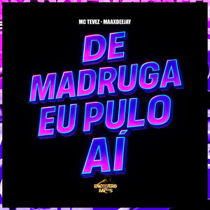 MC Tevez - De Madruga eu Pulo ai (Explicit)