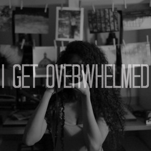 I Get Overwhelmed (Explicit)