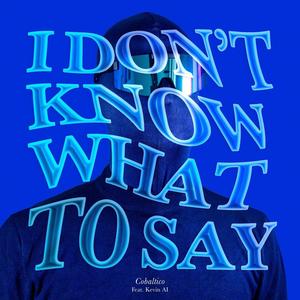 I don't know what to say (feat. Kevin AI) (Explicit)