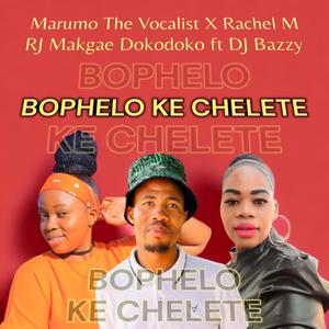 Bophelo Ke Chelete (feat. Dj Bazzy Unbeatable, Marumo The Vocalist & Rachel M)