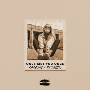 ONLY MET YOU ONCE (Explicit)