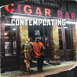 Contemplating (feat. Mr. Mista Handiman) (Explicit)
