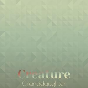 Creature Granddaughter