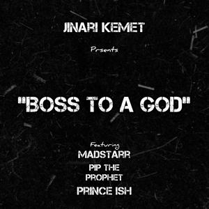Jinari Kemet - Boss To A God (feat. Madstarr, PiP The Prophet, Prince Ish & Stredawgs) (Explicit)