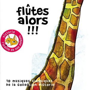 Flûtes alors !!! (10 musiques classiques de la Collection Victorie)