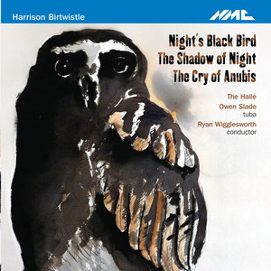 Harrison Birtwistle: Night's Black Bird, The Shadow of Night & The Cry of Anubis