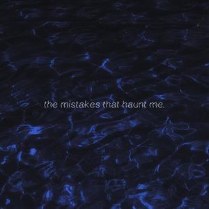 The Mistakes That Haunt Me (Explicit)