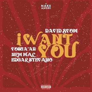 I Want You (feat. Yosua'Ar, Edgar Stevano & Nem M.A.C.) (Explicit)
