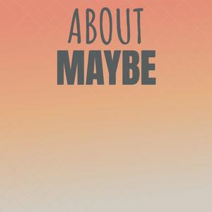 About Maybe