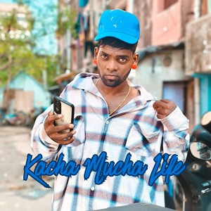 Kacha Mucha Life