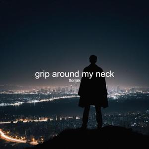 grip around my neck (Explicit)