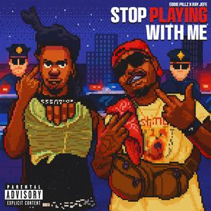 Stop Playing With Me (feat. Ray Jefe) (Explicit)