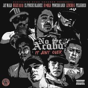 NO SE ACABA/IT AINT OVER (feat. JAY MALO, DILUS1216, EL PINCHE BLADIEE, POWERR LOKO, LENCHO G & PELIGROZO) [Explicit]