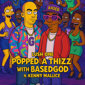 Popped a Thizz with BasedGod (feat. Kenny Malice) (Explicit)