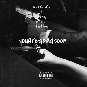 youaredeadsoon (feat. Young Adult Fiction) [Explicit]