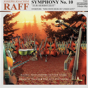 RAFF, J.: Symphony No. 10, Zur Herbstzeit / Ein feste Burg ist unser Gott (Basel Radio Symphony, P. Steinberg, F. Travis)