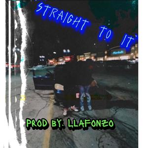 Straight to it (feat. llafonzo) (Explicit)