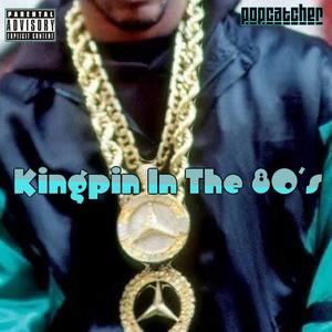 Kingpin in the 80's (Explicit)