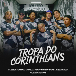Tropa do Corinthians(feat. ONNiKA, Kuririn, Fleezus, Veigh, BONE & Lucas Spike)