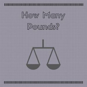 How Many Pounds?