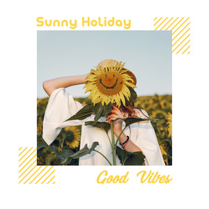 Sunny Holiday Good Vibes: Chill Out to Rest & Relax, Chillout Lounge Music 2019, Chillout Vibrations