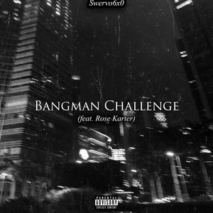 Bangman Challenge (Explicit)