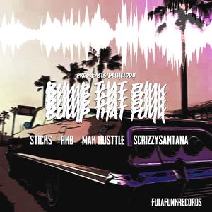 Bump that Funk(feat. ScrizzySantana, Mak Husttle, RKB & Sticks) (Explicit)