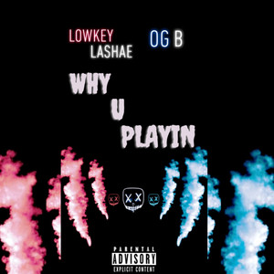 Why U Playin (Explicit)