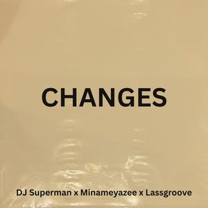Changes (feat. Minameyazee & Lassgroove)