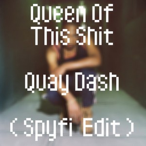 Quay Dash / Sophie - Queen Of This ****(Spyfi Edit)