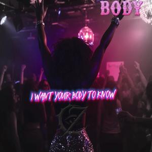 I WANT YOUR BODY TO KNOW