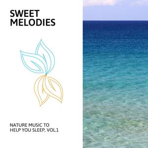 Sweet Melodies - Nature Music to Help You Sleep, Vol.1