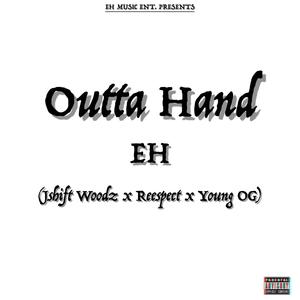 Outta Hand (feat. Jshift Woodz, Reespect & Young OG) [Explicit]