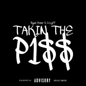 Takin' The P1$$ (feat. IzzyOT) (Explicit)