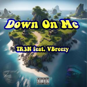 Down on Me (feat. Vbreezy) (Explicit)