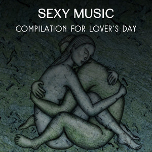 Sexy Music: Compilation for Lover's Day - Time for Love, Fall in Love in the Spring, Love, Is Cure-all, Another Night Together, Lovely and Beautiful