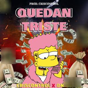 Quedan triste (Criscontrol X Dniel)