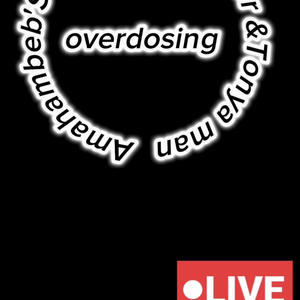 Overdosing (feat. Tonya man & Flowmaster)