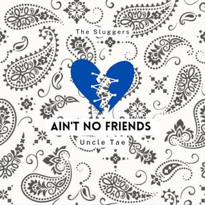 Aint No Friends (Explicit)