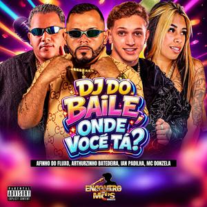 DJ DO BAILE, ONDE VOCÊ TÁ (Explicit)