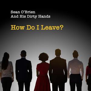 How Do I Leave? (feat. Sean O'Brien)