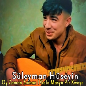 Oy Zaman Zaman (Gola Masya Pır Xweşe)