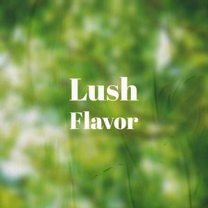 Lush Flavor