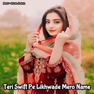 Teri Swift Pe Likhwade Mero Name