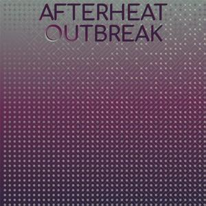 Afterheat Outbreak