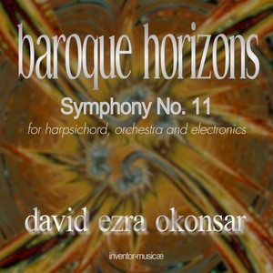 Symphony No. 11 "Baroque Horizons": Symphonie Concertante for Harpsichord, Orchestra, And Electronics